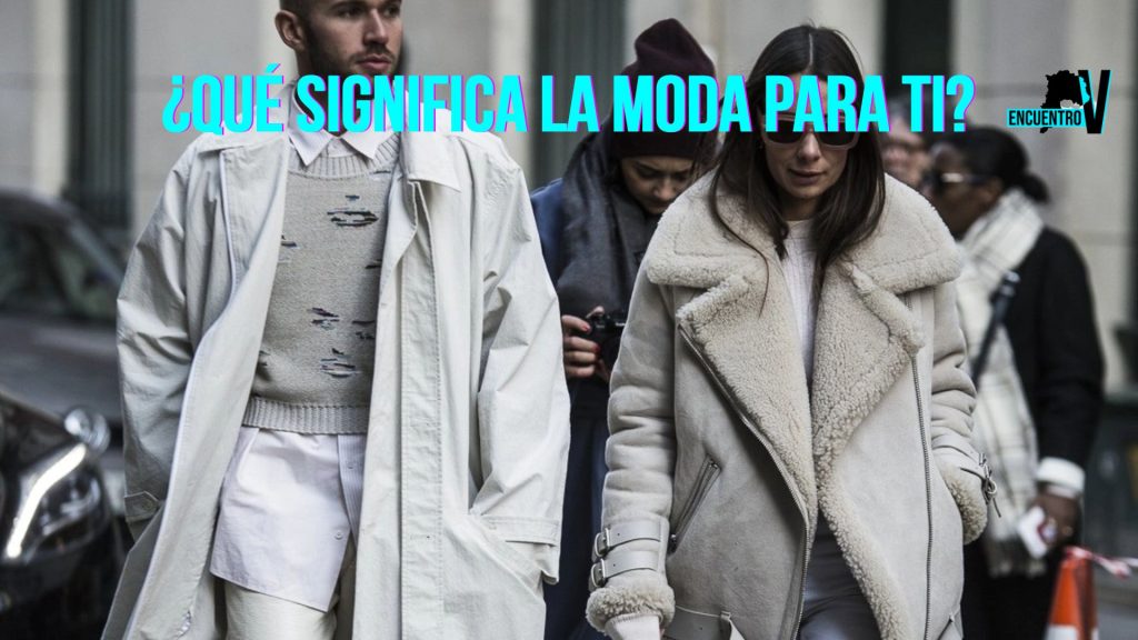¿ Qué significa la moda para ti ?