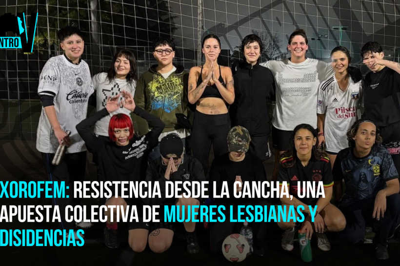 XoroFem: Resistencia desde la cancha, una apuesta colectiva de mujeres lesbianas y disidencias